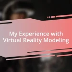 My Experience with Virtual Reality Modeling